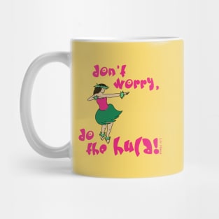 Don't worry, do the hula Mug